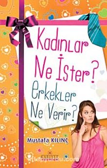 Kadınlar Ne İster Erkekler Ne Verir? - Mustafa Kılınç