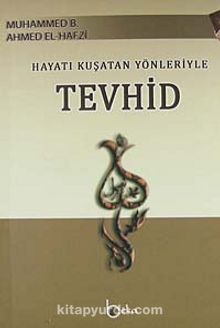 Hayatı Kuşatan Yönleriyle Tevhid - Muhammed b. Ahmed el-Hafzi