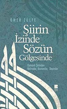 Şiirin İzinde Sözün Gölgesinde & Osmanlı Şiirinden Kelimeler, Kavramlar, Deyimler