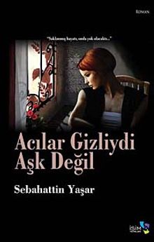 Acılar Gizliydi Aşk Değil