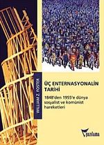 Üç Enternasyonalin Tarihi & 1848'den 1955'e Dünya Sosyalist ve Komünist Hareketleri
