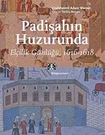 Padişahın Huzurunda & Elçilik Günlüğü 1616-1618