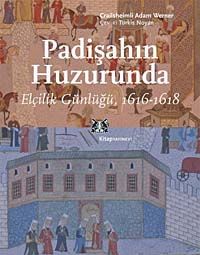 Padişahın Huzurunda & Elçilik Günlüğü 1616-1618
