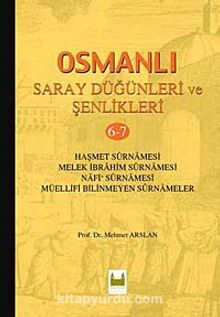 Osmanlı Saray Düğünleri ve Şenlikleri 6-7 & Haşmet Surnamesi - Melek İbrahim Surnamesi - Nafi Surnamesi - Müellifi Bilinmeyen Surnameler