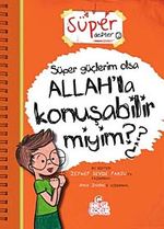 Süper Güçlerim Olsa Allah'la Konuşabilir miyim?