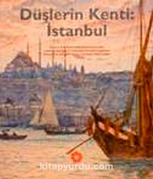 Düşlerin Kenti  İstanbul - Bilinmeyen Yazar