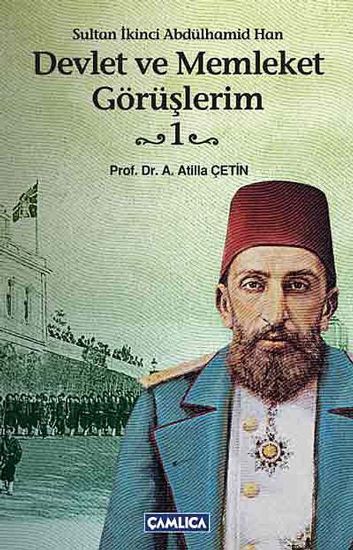 Devlet ve Memleket Görüşlerim -1 (Sultan İkinci Abdülhamid Han)