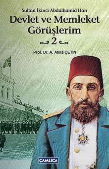 Devlet ve Memleket Görüşlerim -2 (Sultan İkinci Abdülhamid Han)