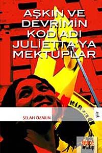 Aşkın ve Devrimin Kod Adı Julietta'ya Mektuplar