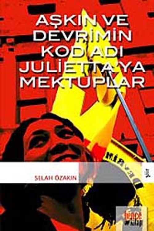 Aşkın ve Devrimin Kod Adı Julietta'ya Mektuplar