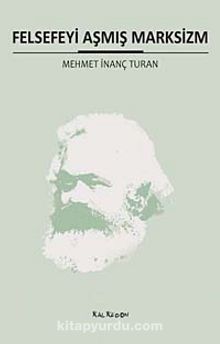 Felsefeyi Aşmış Marksizm - Mehmet İnanç Turan