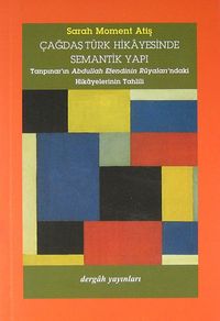 Çağdaş Türk Hikayesinde Semantik Yapı (Tanpınar'ın Abdullah Efendinin Rüyaları'ndaki Hikayelerinin Tahlili)