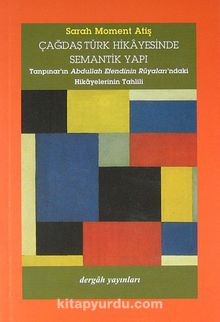 Çağdaş Türk Hikayesinde Semantik Yapı (Tanpınar'ın Abdullah Efendinin Rüyaları'ndaki Hikayelerinin Tahlili) - Sarah Moment Ateş