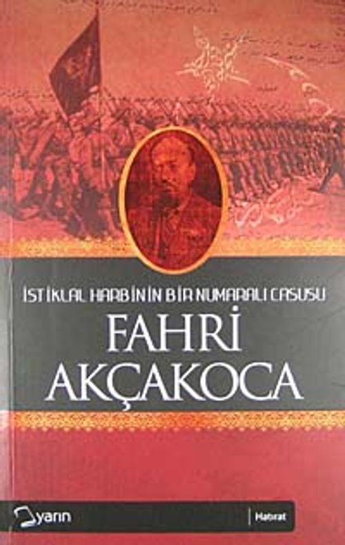 Fahri Akçakoca & İstiklal Harbinin Bir Numaralı Casusu