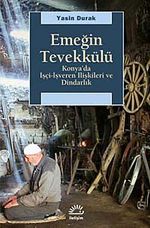 Emeğin Tevekkülü & Konya'da İşçi-İşveren İlişkileri ve Dindarlık