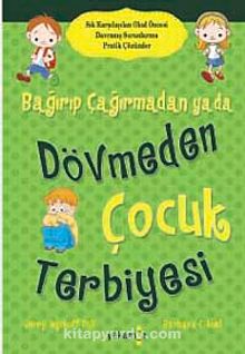 Bağırıp Çağırmadan ya da Dövmeden  Çocuk Terbiyesi - Barbara C. Unell