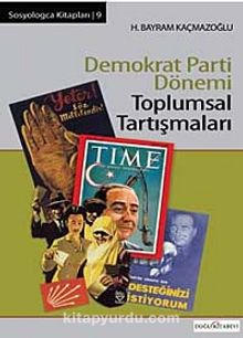 Demokrat Parti Dönemi Toplumsal Tartışmaları - H. Bayram Kaçmazoğlu