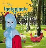 Ninky Nonk İle Gezmeye Gidiyoruz / Gece Bahçesi - Igglepiggle