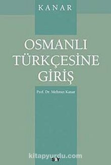 Osmanlı Türkçesine Giriş - Prof. Dr. Mehmet Kanar