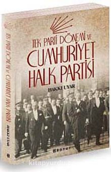 Tek Parti Dönemi ve Cumhuriyet Halk Partisi - Hakkı Uyar