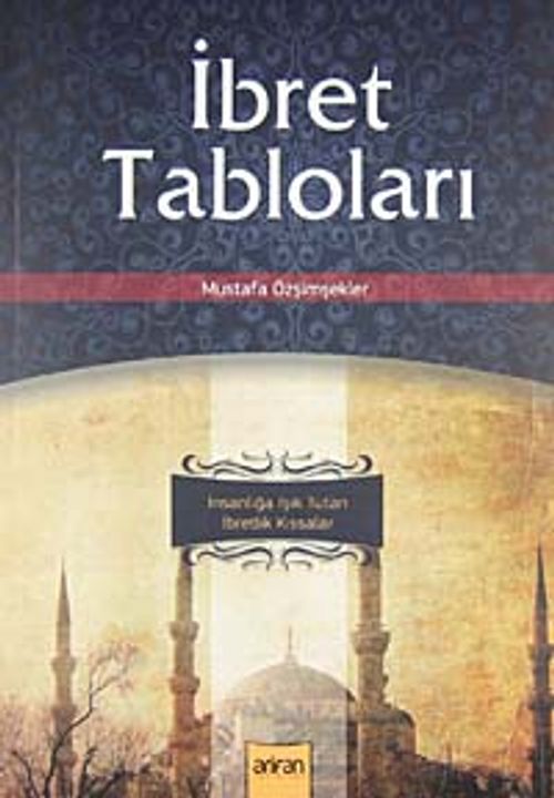İbret Tabloları & İnsanlığa Işık Tutan İbretlik Kıssalar