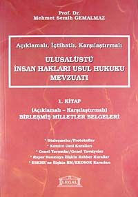Açıklamalı İçtihatlı Karşılaştırmalı Ulusalüstü İnsan Hakları Usul Hukuku Mevzuatı 1. Kitap & Açıklamalı-Karşılaştırmalı Birleşmiş Milletler Belgeleri