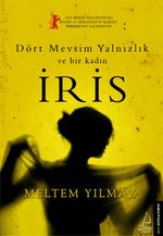İris & Dört Mevsim Yalnızlık ve Bir Kadın İris