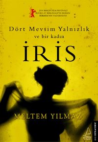 İris & Dört Mevsim Yalnızlık ve Bir Kadın İris