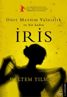 İris & Dört Mevsim Yalnızlık ve Bir Kadın İris