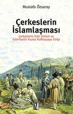 Çerkeslerin İslamlaşması & Çerkeslerin Eski Dinleri ve İslamiyetin Kuzey Kafkasyaya Girişi