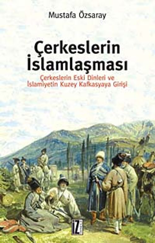 Çerkeslerin İslamlaşması & Çerkeslerin Eski Dinleri ve İslamiyetin Kuzey Kafkasyaya Girişi