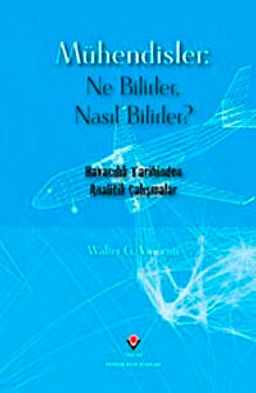 Mühendisler: Ne Bilirler, Nasıl Bilirler? & Havacılık Tarihinden Analitik Çalışmalar (Ciltli)