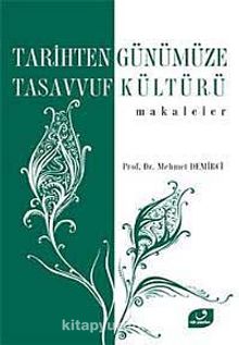 Tarihten Günümüze Tasavvuf Kültürü / Makaleler - Prof. Dr. Mehmet Demirci