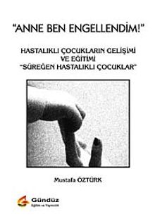 Anne Ben Engellendim & Hastalıklı Çocukların Gelişimi ve Eğitimi Süreğen Hastalıklı Çocuklar