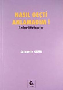 Nasıl Geçti Anlamadım! / Anılar Düşünceler