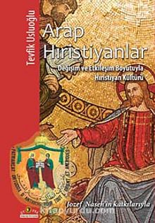 Arap Hıristiyanlar & Değişim ve Etkileşim Boyutuyla Hıristiyan Kültürü - Tevfik Usluoğlu