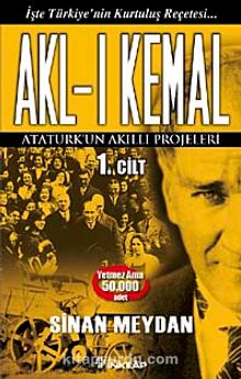 Akl-ı Kemal 1. Cilt & Atatürk'ün Akıllı Projeleri - Sinan Meydan
