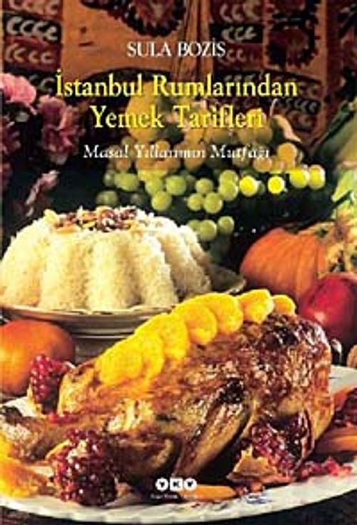 İstanbul Rumlarından Yemek Tarifleri & Masal Yıllarımın Mutfağı