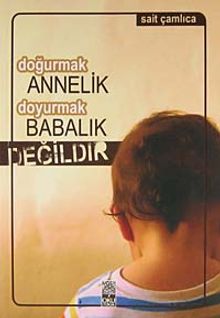 Doğurmak Annelik Doyurmak Babalık Değildir