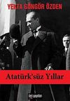 Atat&uuml;rk's&uuml;z Yıllar