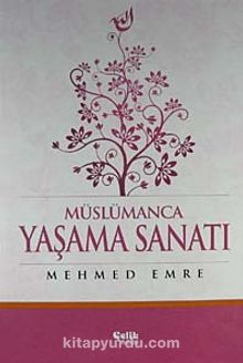 Müslümanca Yaşama Sanatı - Mehmed Emre