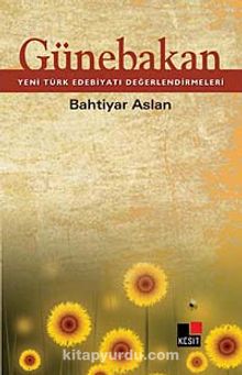 Günebakan & Yeni Türk Edebiyatı Değerlendirmeleri - Bahtiyar Aslan