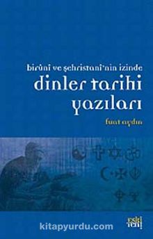 Biruni ve Şehristan'nin İzinde Dinler Tarihi Yazıları - Prof. Dr. Fuat Aydın