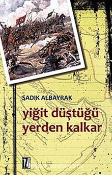 Yiğit Düştüğü Yerden Kalkar - Sadık Albayrak