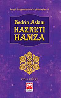 Bedrin Aslanı Hazreti Hamza /  Sevgili Peygamberimiz'in Arkadaşları -8