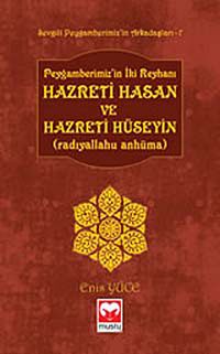 Peygamberimiz'in İki Reyhanı Hz. Hasan ve Hz. Hüseyin (r.a.) /  Sevgili Peygamberimiz'in Arkadaşları -7