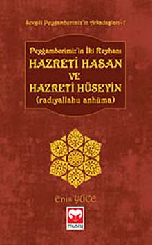 Peygamberimiz'in İki Reyhanı Hz. Hasan ve Hz. Hüseyin (r.a.) /  Sevgili Peygamberimiz'in Arkadaşları -7
