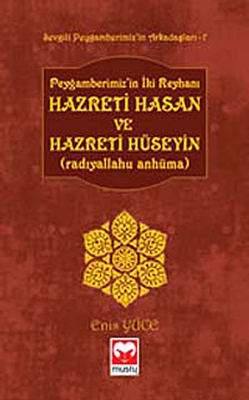 Peygamberimiz'in İki Reyhanı Hz. Hasan ve Hz. Hüseyin (r.a.) /  Sevgili Peygamberimiz'in Arkadaşları -7