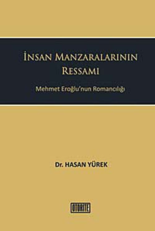 İnsan Manzaralarının Ressamı & Mehmet Eroğlu'nun Romancılığı