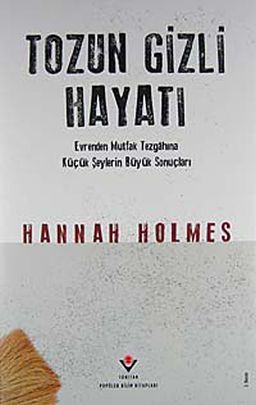 Tozun Gizli Hayatı (Ciltli) & Evrenden Mutfak Tezgahına Küçük Şeylerin Büyük Sonuçları